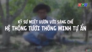 Kỹ sư miệt vườn với sáng chế hệ thống tưới tự động ẩn thông minh 19 trong 1